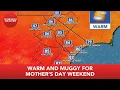 FIRST ALERT Warm and muggy for Mother s Day weekend
