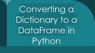 Converting a Dictionary to a DataFrame in Python