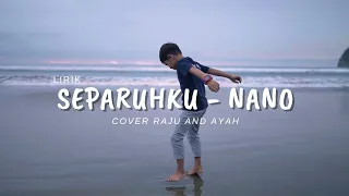 Download SEPARUH KU - BY NANO | COVER RAJU DAN AYAH ( liyric lagu ) MP3