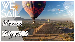 WE|Sail Adventures to Mexico City Part 2 | Episode 105