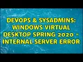 DevOps SysAdmins Windows Virtual Desktop Spring 2020 - Internal Server Error