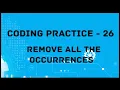 Coding Practice-26 Remove All the Occurrences
