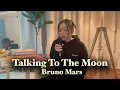 Download Lagu Talking To The Moon - Bruno Mars | Cover