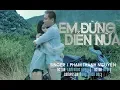 Download Lagu Em Đừng Diễn Nữa | Phạm Thành Nguyên [ MV Official ]