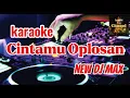 Download Lagu karaoke dj max || cintamu oplosan