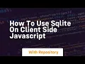 How to use sqlite on client side javascript