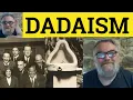 Dadaism Meaning - Dada Examples