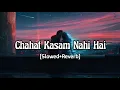 Download Lagu Chahat Kasam Nahi Hai (Slowed+Reverb) | Arijit Singh, Pritam | Love Aaj Kal