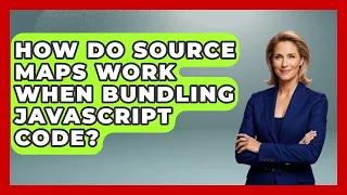 How Do Source Maps Work When Bundling JavaScript Code - JavaScript Toolkit