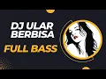 Lagu DJ ULAR BERBISA🔊. DJ FULL BASS PALING ENAK 2023