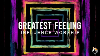 GREATEST FEELING INFLUENCE WORSHIP