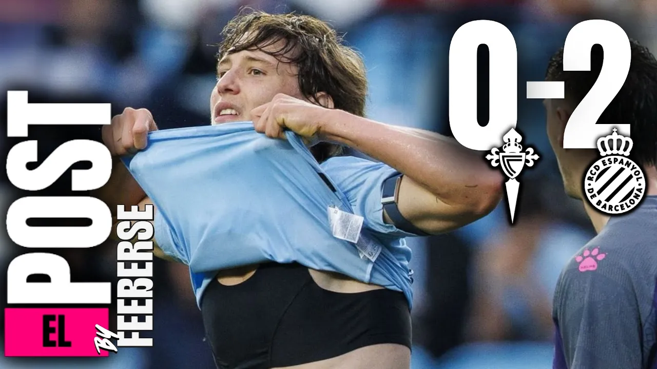CELTA 0-2 ESPANYOL || EL POST FEEBERSE || PARTIDO PARA OLVIDAR EN BALAÍDOS