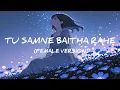 Tu Samne Baitha Rahe Female Version Dil Na Todunga Shambhavi Thakur