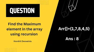 Find Max elements in the array using recursion DSA Recursion harshitdevsainia