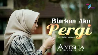 Ayesha - Biarkan Aku Pergi (Official Music Video)