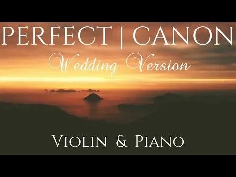 Perfect (Wedding Version) | VIOLIN & PIANO Cover feat. Pachelbel's CANON