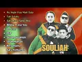 SOULJAH Full Album | Ku Ingin Kau Mati Saja Lagu Terbaik Sepanjang Masa