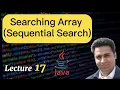 Lecture 17 - Searching Array using Sequential Search