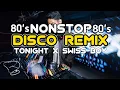 Download Lagu BEST OF 80'S DISCO NIGHT NONSTOP MIX - TONIGHT X SWISS BOY DISCO REMIX