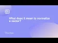 What does it mean to normalize a vector