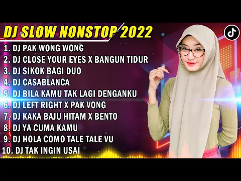DJ SLOW 2022 NONSTOP DJ PAK WONG WONG X DJ CLOSE YOUR EYES X BANGUN TIDUR TIKTOK VIRAL TERBARU