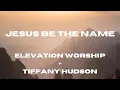 Download Lagu Jesus Be The Name (Lyric Video) Elevation Worship + Tiffany Hudson