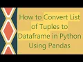 How to Convert List of Tuples to Dataframe in Python Using Pandas