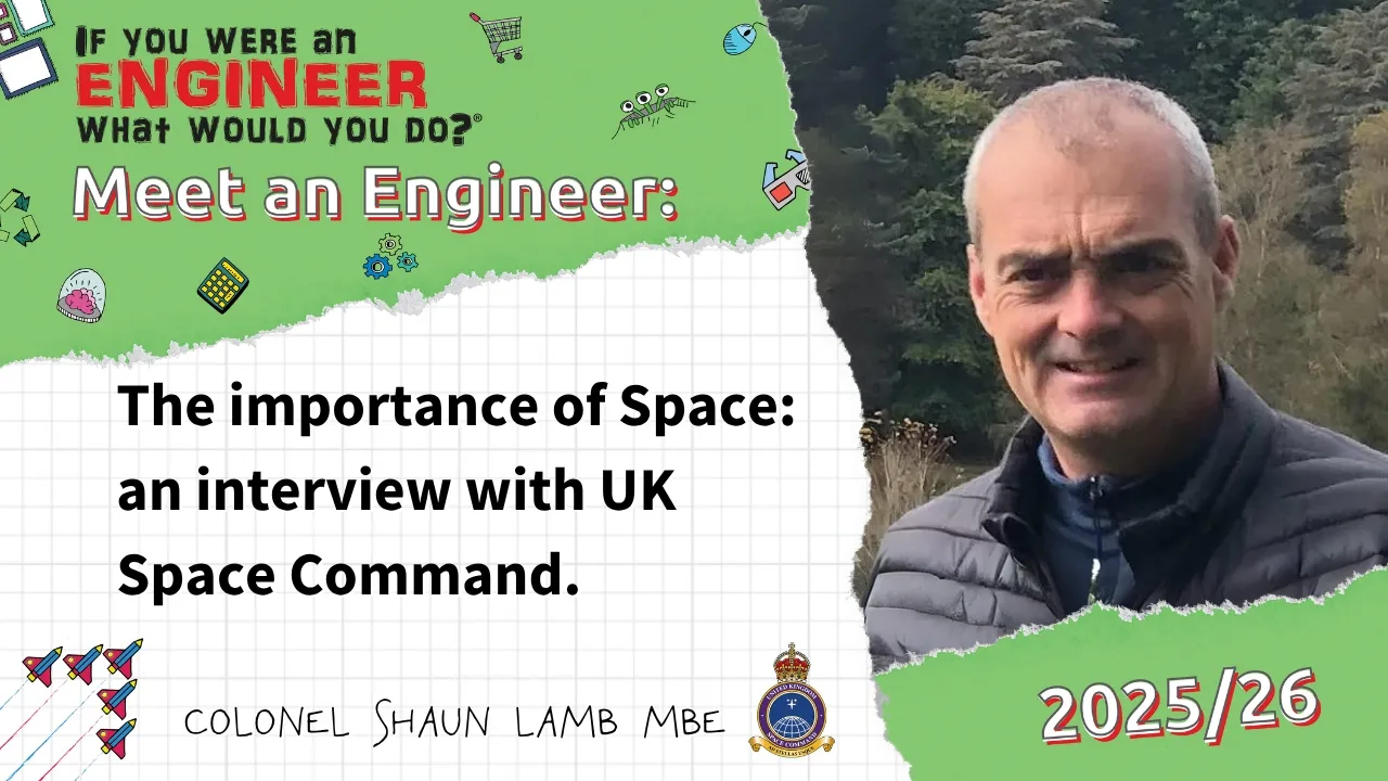 The Engineering Mindset & space┃Colonel Shaun Lamb MBE┃Engineer Interview Series 25/26 🛰️🚀