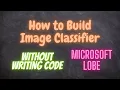 How to Build a Image Detection without Writing Code Microsoft Lobe