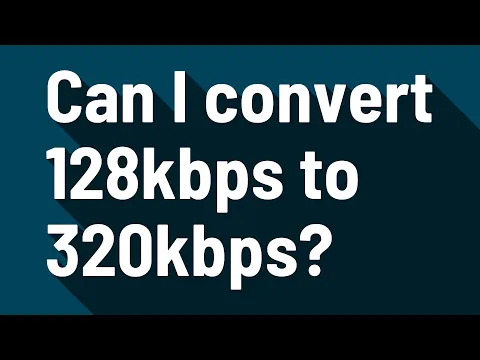 Download MP3 Can I convert 128kbps to 320kbps?
