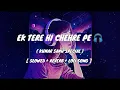 Download Lagu Ek Tere Hi Chehre Pe Pyar Aaya (Kumar Sanu Special) SLOWED X REVERB Lofi Song