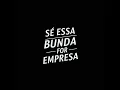 SE ESSA BUNDA FOR EMPRESA (MTG)
