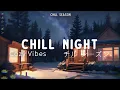 Download Lagu Chill Night • Cozy Vibes🌙🌌[ Chill Lo-Fi Hip Hop Beats ]