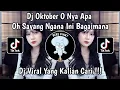 Download Lagu DJ OKTOBER O NYA APA OH SAYANG NGANA INI BAGAIMANA | DJ OH SAYANG VIRAL TIKTOK TERBARU 2025 !! 