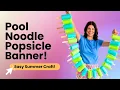 Easy DIY Pool Noodle Popsicle Banner Fun Summer Decor for Kids