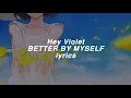 「Hey Violet」Better By Myself lyrics (HD)