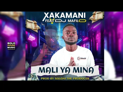 Download MP3 Xakamani - Mali Ya Mina Feat DJ Mafil (Original Mix)