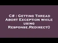 C Getting Thread Abort Exception while using Response Redirect