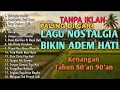 LAGU NOSTALGIA KENANGAN TH 90 AN TANPA IKLAN #lagupopuler #kenangan 