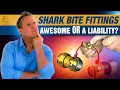 Shark Bite Fittings Awesome or a Liability
