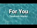 Download Lagu For You ( lyrics ) - Takahashi Mariko