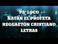 Pa' Loco - Letra - NATAN EL PROFETA