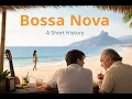 Bossa Nova A Short History