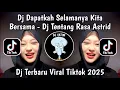 Download Lagu DJ DAPATKAH SELAMANYA KITA BERSAMA MENYATUKAN PERASAAN | DJ TENTANG RASA STYLE KONDANG VIRAL TIKTOK