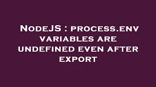 NodeJS process env variables are undefined even after export