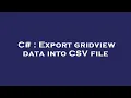 C Export gridview data into CSV file