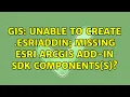 GIS Unable to create esriAddin missing ESRI ArcGIS Add-in SDK components s