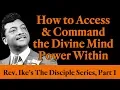How to Access and Command the Divine Mind Power Within - Rev Ike s Disciple Series Part 1