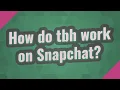 How do tbh work on Snapchat