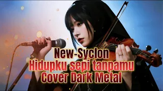 new syclone hidupku sepi tanpamu cover dark metal x violin symphony versi gothic